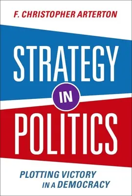 Strategia in politica: Tracciare la vittoria in democrazia - Strategy in Politics: Plotting Victory in a Democracy