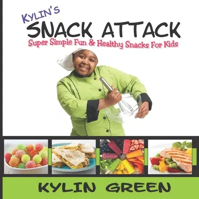 L'attacco alla merenda di Kylin: Spuntini super semplici, divertenti e salutari per i bambini - Kylin's Snack Attack: Super Simple Fun & Healthy Snacks For Kids
