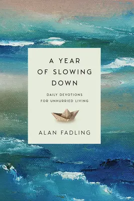 Un anno di rallentamento: devozioni quotidiane per una vita senza fretta - A Year of Slowing Down: Daily Devotions for Unhurried Living