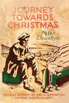 Viaggio verso il Natale: Storia ufficiale della 1ª Compagnia munizioni, NZASC, 2ª NZEF - Journey Towards Christmas: Official History of the 1st Ammunition Company, NZASC, 2nd NZEF