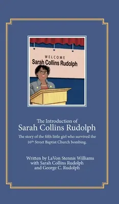 L'introduzione di Sarah Collins Rudolph: La storia della quinta bambina sopravvissuta all'attentato alla 16th Street Baptist Church - The Introduction of Sarah Collins Rudolph: The story of the fifth little girl who survived the 16th Street Baptist Church bombing