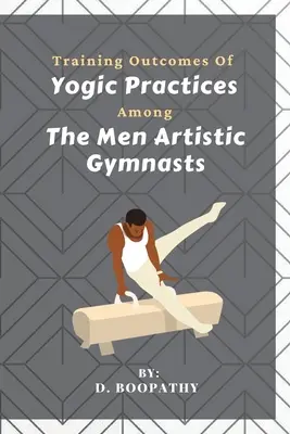 Risultati dell'allenamento delle pratiche yogiche tra i ginnasti artistici uomini - Training Outcomes Of Yogic Practices Among The Men Artistic Gymnasts