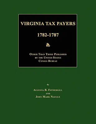 Contribuenti della Virginia dal 1782 al 1787; diversi da quelli pubblicati dall'Ufficio del censimento degli Stati Uniti - Virginia Tax Payers 1782 - 1787; Other Than Those Published by the United States Census Bureau