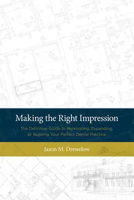 Fare la giusta impressione: La guida definitiva per ristrutturare, ampliare o costruire il vostro studio dentistico perfetto - Making the Right Impression: The Definitive Guide to Renovating, Expanding, or Building Your Perfect Dental Practice
