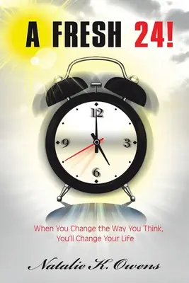 Un fresco 24! Quando cambi il tuo modo di pensare, cambierai la tua vita - A Fresh 24!: When You Change the Way You Think, You'll Change Your Life