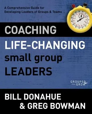 Allenare i leader di piccoli gruppi che cambiano la vita: Una guida completa per lo sviluppo di leader di gruppi e squadre - Coaching Life-Changing Small Group Leaders: A Comprehensive Guide for Developing Leaders of Groups and Teams