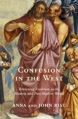 Confusione in Occidente: Recuperare la tradizione nel mondo moderno e postmoderno - Confusion in the West: Retrieving Tradition in the Modern and Post-Modern World