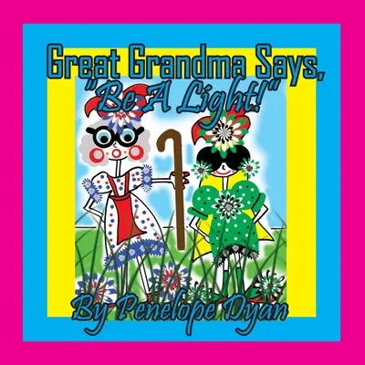 La bisnonna dice: sii una luce! - Great Grandma Says, Be A Light!