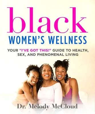 Benessere delle donne nere: La tua guida per la salute, il sesso e il benessere delle donne nere: la tua I've Got This! Guida alla salute, al sesso e alla vita fenomenale - Black Women's Wellness: Your I've Got This! Guide to Health, Sex, and Phenomenal Living