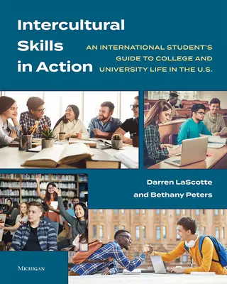 Competenze interculturali in azione: Guida di uno studente internazionale alla vita universitaria e di college negli USA - Intercultural Skills in Action: An International Student's Guide to College and University Life in the U.S.