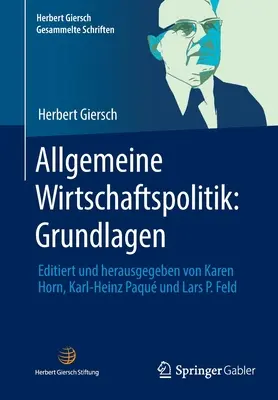 Politica economica generale: Grundlagen: Editiert Und Herausgegeben Von Karen Horn, Karl-Heinz Paqu Und Lars P. Feld - Allgemeine Wirtschaftspolitik: Grundlagen: Editiert Und Herausgegeben Von Karen Horn, Karl-Heinz Paqu Und Lars P. Feld