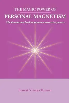 Il magico potere del magnetismo personale: Un libro di base per sviluppare l'attrazione personale - Magic Power of Personal Magnetism: A foundation book to develop personal attraction