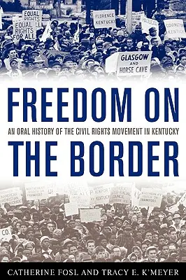 Libertà al confine: Una storia orale del movimento per i diritti civili nel Kentucky - Freedom on the Border: An Oral History of the Civil Rights Movement in Kentucky