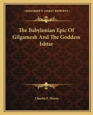L'epopea babilonese di Gilgamesh e della dea Ishtar - The Babylonian Epic of Gilgamesh and the Goddess Ishtar