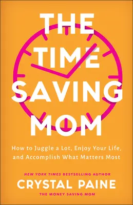 La mamma che risparmia tempo: come destreggiarsi tra tante cose, godersi la vita e realizzare ciò che conta di più - The Time-Saving Mom: How to Juggle a Lot, Enjoy Your Life, and Accomplish What Matters Most