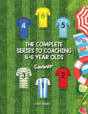 La serie completa per allenare i bambini dai 4 ai 6 anni: Estate - The Complete Series to Coaching 4-6 Year Olds: Summer