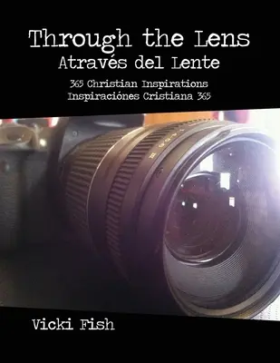 Attraverso l'obiettivo / Atravs del Lente: 365 ispirazioni cristiane / Inspiracines Cristiana 365 - Through the Lens / Atravs del Lente: 365 Christian Inspirations / Inspiracines Cristiana 365