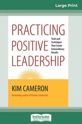 Praticare la leadership positiva: Strumenti e tecniche che creano risultati straordinari (edizione a caratteri grandi 16pt) - Practicing Positive Leadership: Tools and Techniques that Create Extraordinary Results (16pt Large Print Edition)