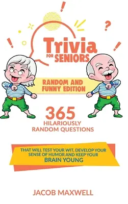 Trivia per anziani: Edizione casuale e divertente. 365 domande casuali ed esilaranti che metteranno alla prova la vostra arguzia, svilupperanno il vostro senso dell'umorismo e vi faranno sentire a vostro agio. - Trivia for Seniors: Random and Funny Edition. 365 Hilariously Random Questions That Will Test Your Wit, Develop Your Sense of Humor and Ke