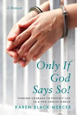 Solo se lo dice Dio! Trovare il coraggio di proteggere la vita in un mondo pro-choice - Only If God Says So!: Finding The Courage to Protect Life in a Pro-Choice World