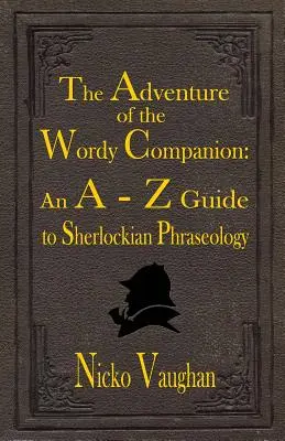 L'avventura del compagno di parole: Una guida dalla A alla Z alla fraseologia sherlockiana - The Adventure of the Wordy Companion: An A-Z guide to Sherlockian Phraseology
