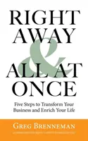 Subito e tutto in una volta: 5 passi per trasformare la vostra attività e arricchire la vostra vita - Right Away and All at Once: 5 Steps to Transform Your Business and Enrich Your Life