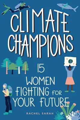 Campioni del clima: 15 donne che lottano per il vostro futuro - Climate Champions: 15 Women Fighting for Your Future