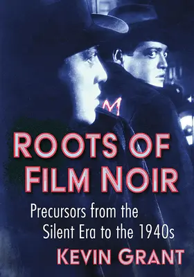 Le radici del film noir: i precursori dall'era del muto agli anni Quaranta - Roots of Film Noir: Precursors from the Silent Era to the 1940s