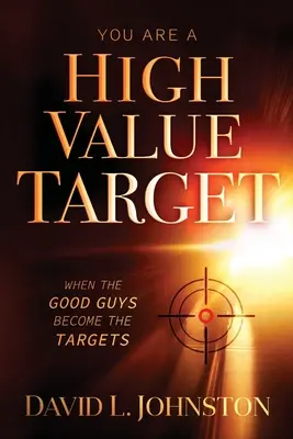 Sei un bersaglio di alto valore: Quando i buoni diventano i bersagli - You Are a High Value Target: When the Good Guys Become the Targets