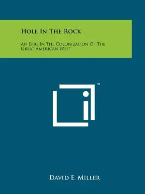 Il buco nella roccia: Un'epopea nella colonizzazione del Grande Ovest americano - Hole In The Rock: An Epic In The Colonization Of The Great American West
