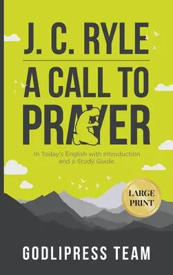 J. C. Ryle Una chiamata alla preghiera: In inglese, con introduzione e guida allo studio (GRANDE STAMPA) - J. C. Ryle A Call to Prayer: In Today's English with Introduction and a Study Guide (LARGE PRINT)