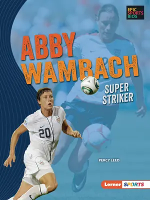 Abby Wambach: super attaccante - Abby Wambach: Super Striker