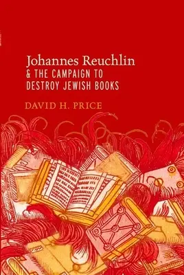 Johannes Reuchlin e la campagna per la distruzione dei libri ebraici - Johannes Reuchlin and the Campaign to Destroy Jewish Books