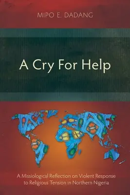 Un grido di aiuto: Una riflessione missiologica sulla risposta violenta alle tensioni religiose nella Nigeria settentrionale - A Cry For Help: A Missiological Reflection on Violent Response to Religious Tension in Northern Nigeria
