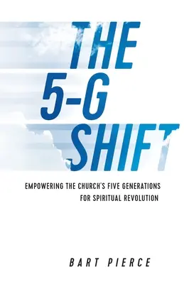 Il cambiamento delle 5 G: Dare potere alle cinque generazioni della Chiesa per una rivoluzione spirituale - The 5-G Shift: Empowering the Church's Five Generations for Spiritual Revolution