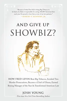 E rinunciare al mondo dello spettacolo? Come Fred Levin ha sconfitto Big Tobacco, ha evitato due processi per omicidio, è diventato capo del Ghana e si è guadagnato il titolo di manager di pugilato. - And Give Up Showbiz?: How Fred Levin Beat Big Tobacco, Avoided Two Murder Prosecutions, Became a Chief of Ghana, Earned Boxing Manager of th