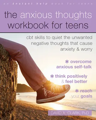 Il libro di lavoro sui pensieri ansiosi per adolescenti: Abilità CBT per calmare i pensieri negativi indesiderati che causano ansia e preoccupazione - The Anxious Thoughts Workbook for Teens: CBT Skills to Quiet the Unwanted Negative Thoughts That Cause Anxiety and Worry
