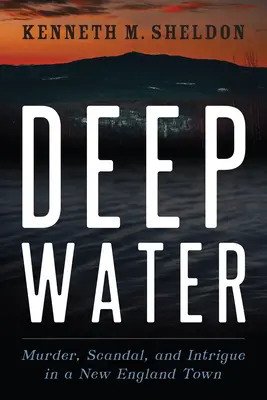 Acque profonde: Omicidio, scandalo e intrigo in una città del New England - Deep Water: Murder, Scandal, and Intrigue in a New England Town