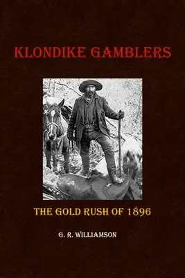 I giocatori del Klondike: La corsa all'oro del 1896 - Klondike Gamblers: The Gold Rush of 1896