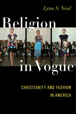 Religione in voga: Cristianesimo e moda in America - Religion in Vogue: Christianity and Fashion in America