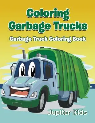 Camion della spazzatura da colorare: Libro da colorare sui camion della spazzatura - Coloring Garbage Trucks: Garbage Truck Coloring Book