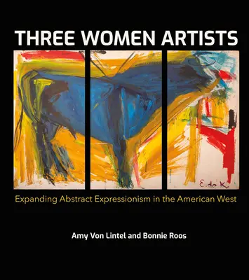 Tre donne artiste: Espansione dell'espressionismo astratto nell'Ovest americano - Three Women Artists: Expanding Abstract Expressionism in the American West