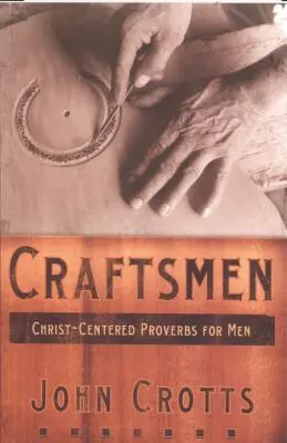 Artigiani: Proverbi per uomini incentrati su Cristo - Craftsmen: Christ-Centered Proverbs for Men