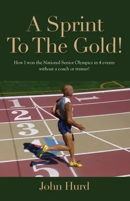 Uno sprint verso l'oro: come ho vinto le Olimpiadi nazionali per anziani senza allenatore o trainer - A Sprint to The Gold: How I Won the National Senior Olympics Without a Coach or Trainer