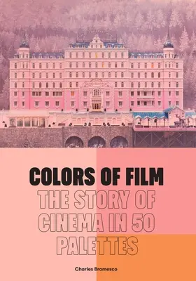 I colori del cinema: La storia del cinema in 50 tavolozze - Colors of Film: The Story of Cinema in 50 Palettes