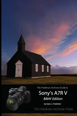 La guida degli archivi Friedman alla A7R V di Sony (edizione B&N) - The Friedman Archives Guide to Sony's A7R V (B&W Edition)