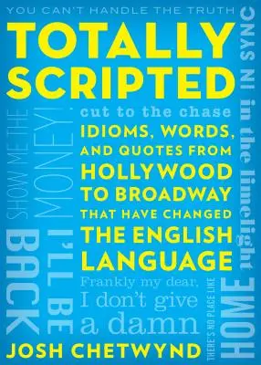 Totally Scripted: Modi di dire, parole e citazioni da Hollywood a Broadway che hanno cambiato la lingua inglese - Totally Scripted: Idioms, Words, and Quotes from Hollywood to Broadway That Have Changed the English Language
