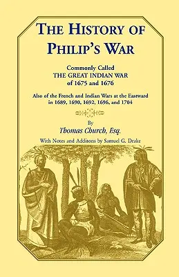 Storia della guerra di Filippo, comunemente chiamata la grande guerra indiana del 1675 e 1676. Anche delle guerre francesi e indiane a est nel 1689 e 1690, - The History of Philip's War, Commonly Called the Great Indian War of 1675 and 1676. Also of the French and Indian Wars at the Eastward in 1689, 1690,