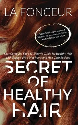 Il segreto dei capelli sani: Guida completa all'alimentazione e allo stile di vita per capelli sani - Secret of Healthy Hair: Your Complete Food & Lifestyle Guide for Healthy Hair