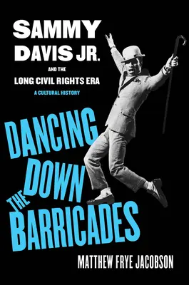 Ballando sulle barricate: Sammy Davis Jr. e la lunga era dei diritti civili - Dancing Down the Barricades: Sammy Davis Jr. and the Long Civil Rights Era